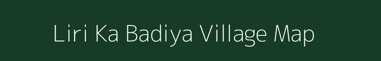 Liri Ka Badiya village map in Rajasthan
