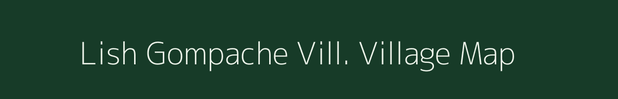 Lish Gompache Vill. village map in Arunachal Pradesh