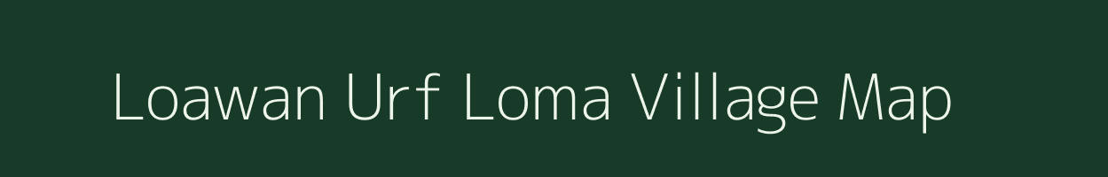 Loawan Urf Loma village map in Bihar