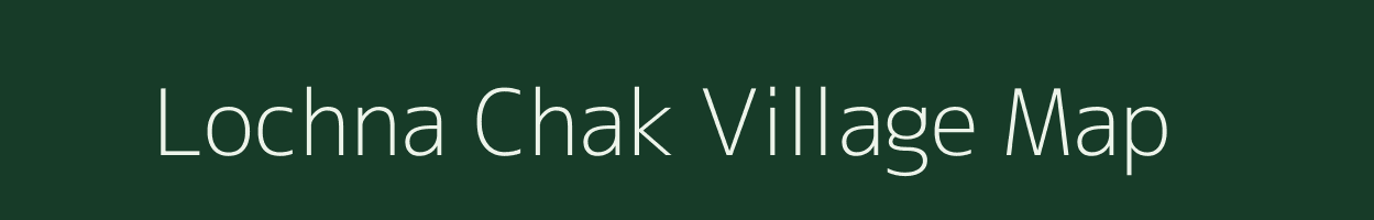 Lochna Chak village map in Bihar