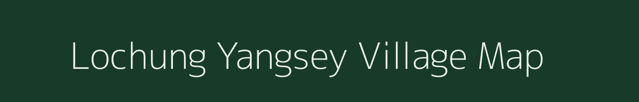 Lochung Yangsey village map in Arunachal Pradesh