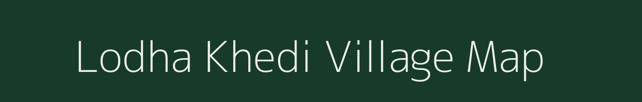 Lodha Khedi village map in Madhya Pradesh