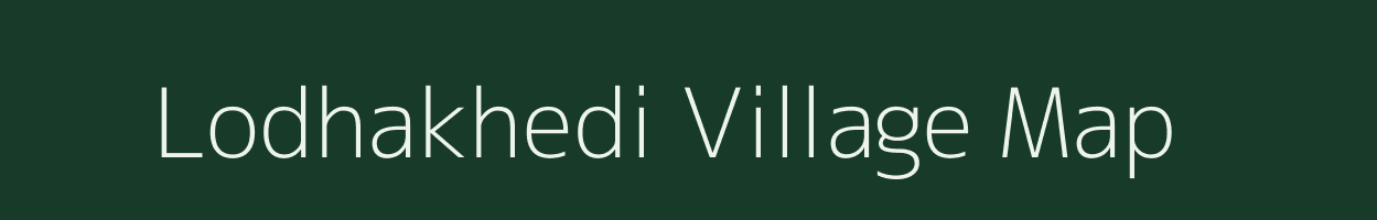 Lodhakhedi village map in Madhya Pradesh