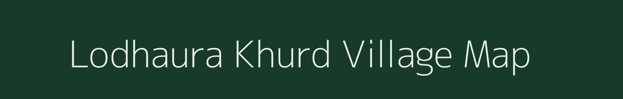Lodhaura Khurd village map in Uttar Pradesh