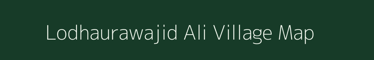 Lodhaurawajid Ali village map in Uttar Pradesh
