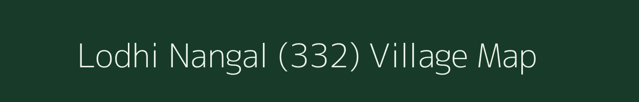 Lodhi Nangal (332) village map in Punjab