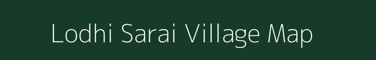 Lodhi Sarai village map in Uttar Pradesh