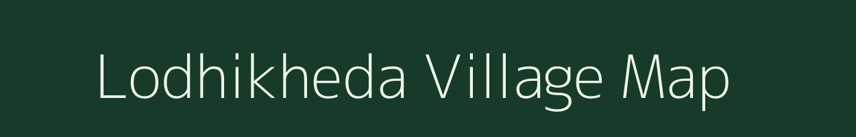 Lodhikheda village map in Madhya Pradesh