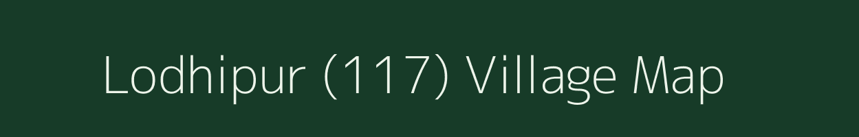 Lodhipur (117) village map in Punjab