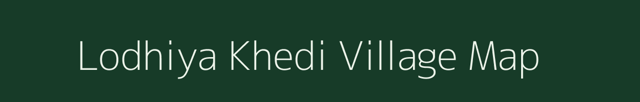 Lodhiya Khedi village map in Madhya Pradesh