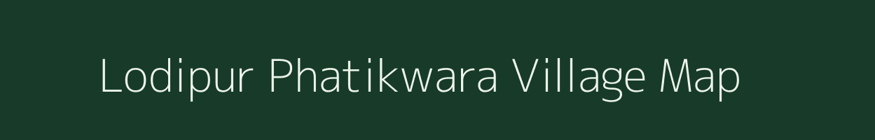 Lodipur Phatikwara village map in Bihar