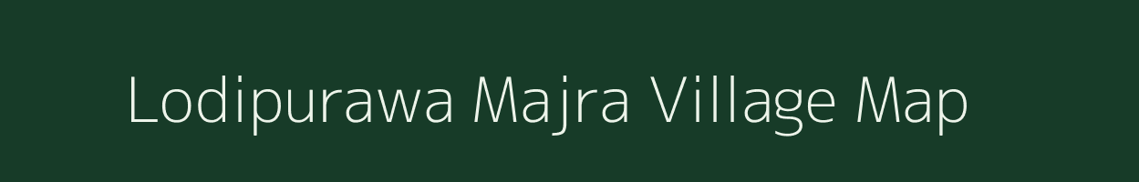 Lodipurawa Majra village map in Uttar Pradesh