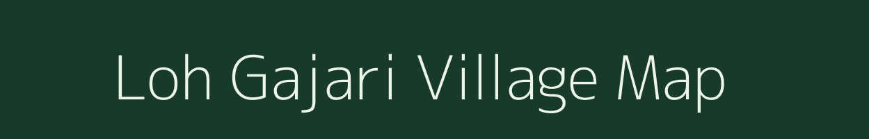 Loh Gajari village map in Uttar Pradesh