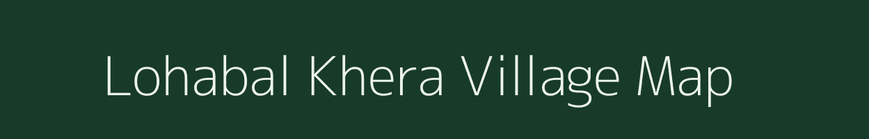 Lohabal Khera village map in Uttar Pradesh