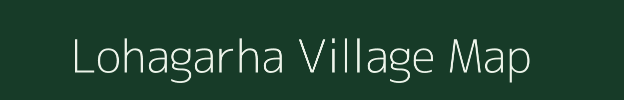 Lohagarha village map in Bihar