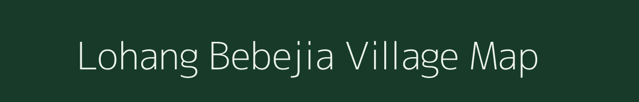 Lohang Bebejia village map in Assam