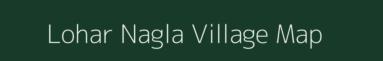 Lohar Nagla village map in Uttar Pradesh