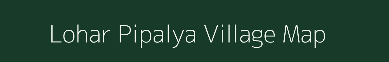 Lohar Pipalya village map in Madhya Pradesh