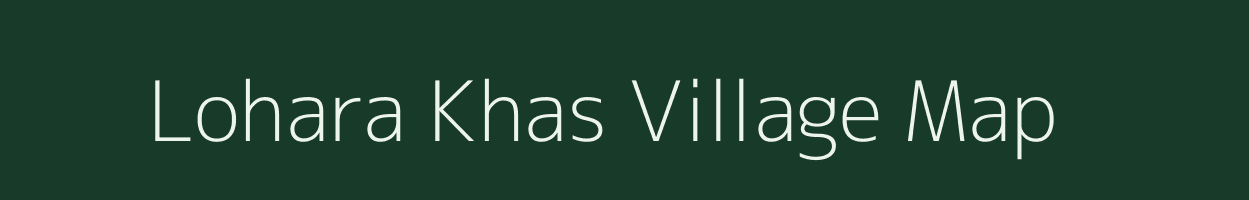 Lohara Khas village map in Uttar Pradesh
