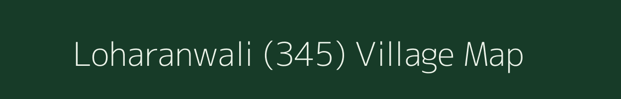 Loharanwali (345) village map in Punjab