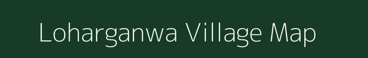 Loharganwa village map in Bihar