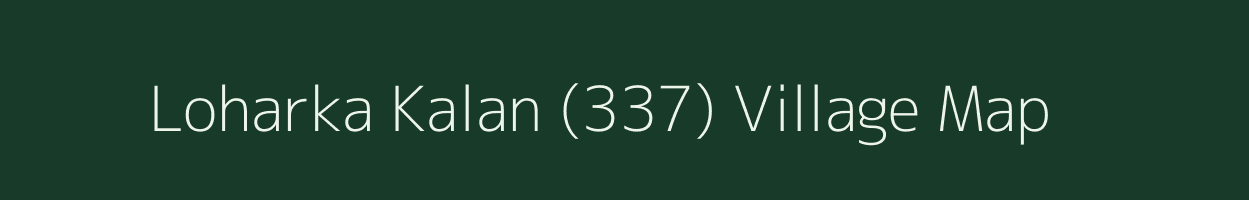 Loharka Kalan (337) village map in Punjab