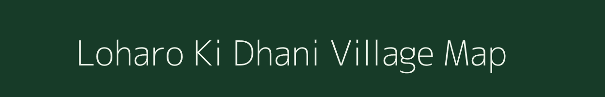 Loharo Ki Dhani village map in Rajasthan