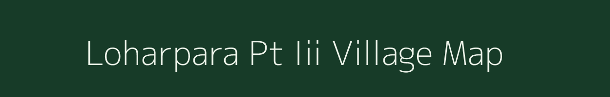 Loharpara Pt Iii village map in Assam