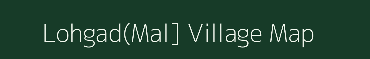 Lohgad(Mal] village map in Maharashtra