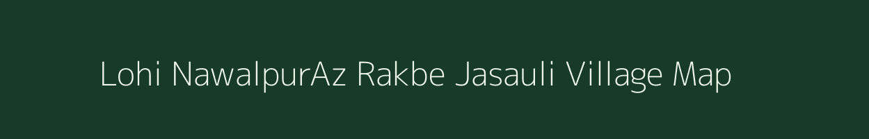Lohi NawalpurAz Rakbe Jasauli village map in Bihar