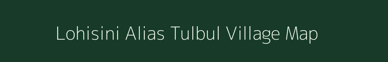 Lohisini Alias Tulbul village map in Jharkhand
