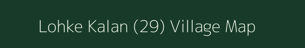 Lohke Kalan (29) village map in Punjab