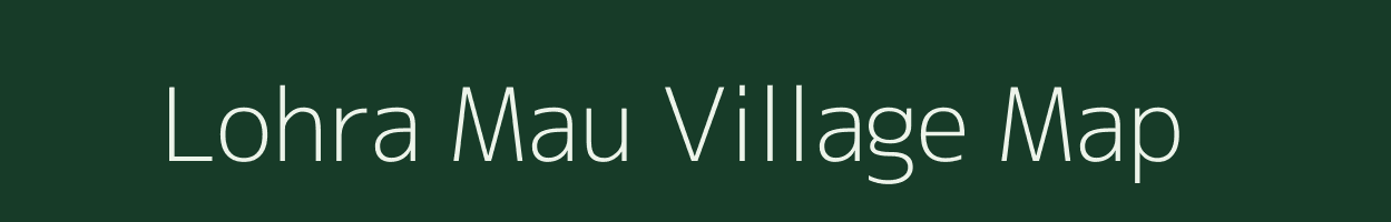 Lohra Mau village map in Uttar Pradesh