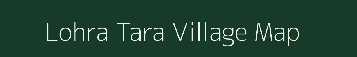 Lohra Tara village map in Uttar Pradesh