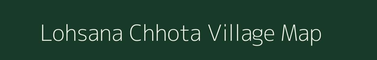 Lohsana Chhota village map in Rajasthan