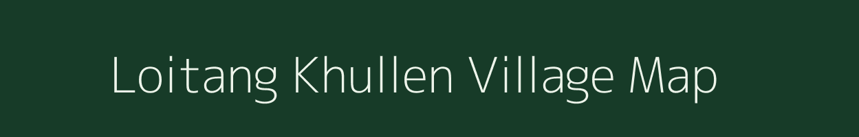 Loitang Khullen village map in Manipur