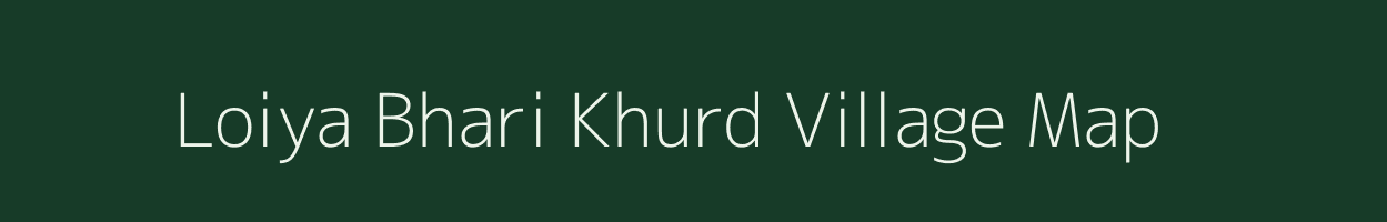 Loiya Bhari Khurd village map in Uttar Pradesh