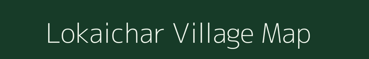 Lokaichar village map in Meghalaya