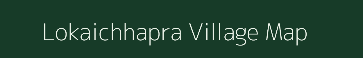 Lokaichhapra village map in Bihar