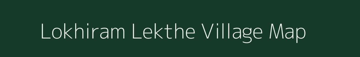 Lokhiram Lekthe village map in Assam