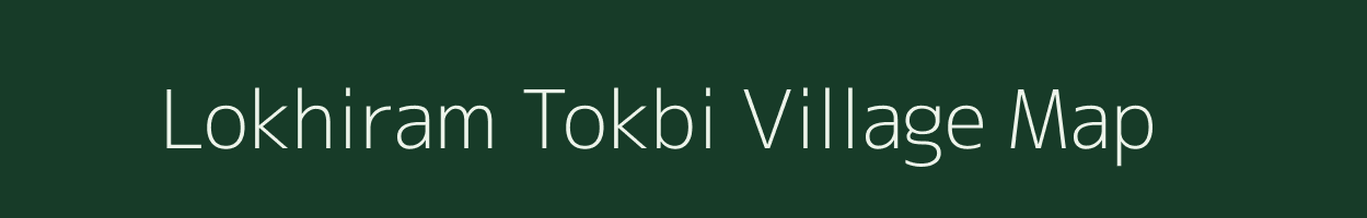 Lokhiram Tokbi village map in Assam