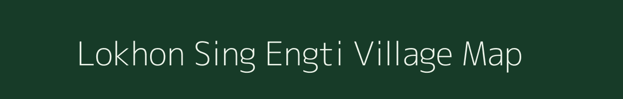 Lokhon Sing Engti village map in Assam