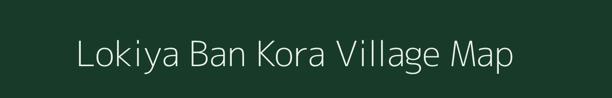 Lokiya Ban Kora village map in Rajasthan