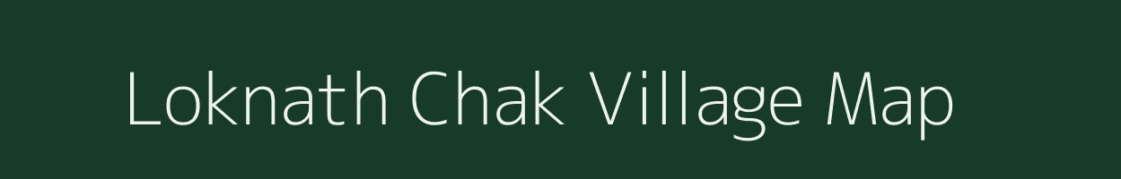 Loknath Chak village map in Bihar