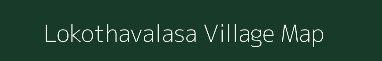 Lokothavalasa village map in Andhra Pradesh