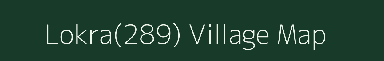 Lokra(289) village map in Haryana