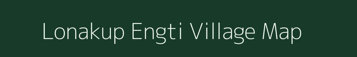 Lonakup Engti village map in Assam