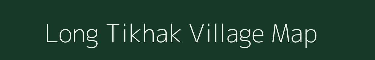 Long Tikhak village map in Assam