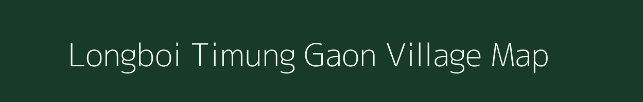 Longboi Timung Gaon village map in Assam