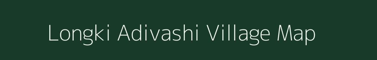 Longki Adivashi village map in Assam